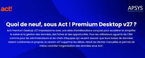 Quoi de neuf, sous Act ! Premium Desktop v27 ?
