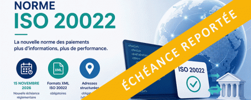 ISO 20022 : l’échéance de novembre 2026 est reportée, êtes-vous prêt tout de même ? Pensez à anticiper !